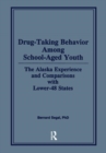 Drug-Taking Behavior Among School-Aged Youth : The Alaska Experience and Comparisons With Lower-48 States - Book