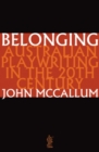 Belonging: Australian playwriting in the 20th century : Australian Playwriting in the 2th Century - Book