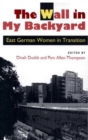 The Wall in My Backyard : East German Women in Transition - Book
