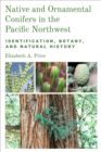 Native and Ornamental Conifers of the Pacific Northwest : Identification, Botany and Natural History - Book