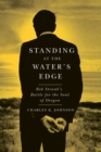 Standing at the Water's Edge : Bob Straub's Battle for the Soul of Oregon - Book