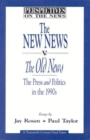 The New News v. the Old News : Press and Politics in the 1990's - Book