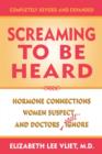 Screaming to be Heard : Hormonal Connections Women Suspect ... and Doctors Still Ignore - Book