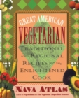 Great American Vegetarian : Traditional and Regional Recipes for the Enlightened Cook - Book