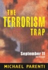 The Terrorism Trap : September 11 and Beyond - Book