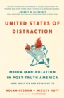 United States of Distraction : Media Manipulation in Post-Truth America (And What We Can Do About It) - Book