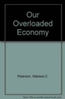 Our Overloaded Economy - Book
