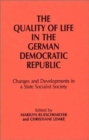 Quality of Life in the German Democratic Republic: Changes and Developments in a State Socialist Society : Changes and Developments in a State Socialist Society - Book