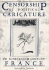 Censorship of Political Caricature in Nineteenth-century France - Book