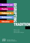 Disrupting Tradition : Research and Practice Pathways in Mathematics Education - Book
