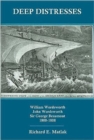Deep Distresses : William Wordsworth, John Wordsworth, Sir George Beaumont, 1800-1808 - Book