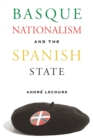 Basque Nationalism and the Spanish State - Book