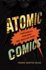 Atomic Comics : Cartoonists Confront the Nuclear World - Book