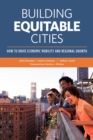 Building Equitable Cities: How to Drive Economic Mobility and Regional Growth - Book