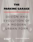 The Parking Garage : Design and Evolution of a Modern Urban Form - Book