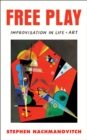 Free Play : Improvisation in Life and Art - Book
