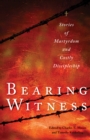 Bearing Witness : Stories of Martyrdom and Costly Discipleship - Book