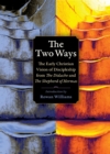The Two Ways : The Early Christian Vision of Discipleship from the Didache and the Shepherd of Hermas - Book