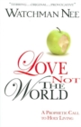 LOVE NOT THE WORLD - Book