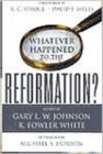 Whatever Happened to the Reformation - Book