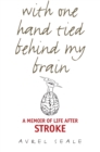 With One Hand Tied behind My Brain : A Memoir of Life after Stroke - Book