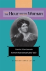 The Hour and the Woman : Harriet Martineau's "Somewhat Remarkable" Life - Book