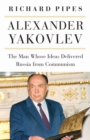 Alexander Yakovlev : The Man Whose Ideas Delivered Russia from Communism - Book