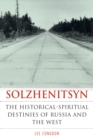 Solzhenitsyn : The Historical-Spiritual Destinies of Russia and the West - Book