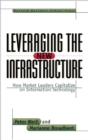 Leveraging the New Infrastructure : How Market Leaders Capitalize on Information Technology - Book