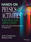 Hands-On Physics Activities with Real-Life Applications : Easy-to-Use Labs and Demonstrations for Grades 8 - 12 - Book
