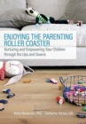 Enjoying the Parenting Roller Coaster : Nurturing and Empowering Your Children Through the Ups and Downs - Book