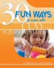 30 Fun Ways to Learn with Clay and Squishy Stuff - Book