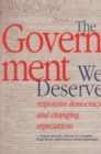 The Government We Deserve : Responsive Democracy and Changing Expectations - Book