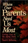 When Our Parents Need Us Most : Loving Care in the Aging Years - Book