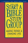 You Can Start a Bible Study Group : You Can Start a Bible Study Group: Making Friends, Changing Lives - Book