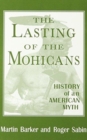 The Lasting of the Mohicans : History of an American Myth - Book