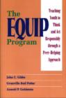 The EQUIP Program : Teaching Youth to Think and Act Responsibly through a Peer-Helping Approach - Book