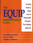 The EQUIP Implementation Guide : Teaching Youth to Think and Act Responsibly through a Peer-Helping Approach - Book