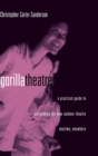 Gorilla Theater : A Practical Guide to Performing the New Outdoor Theater Anytime, Anywhere - Book