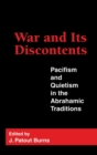 War and Its Discontents : Pacifism and Quietism in the Abrahamic Traditions - Book