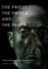 The Priest, the Prince and the Pasha : The Life and Afterlife of an Ancient Egyptian Sculpture - Book