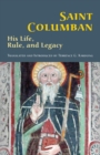 Saint Columban : His Life, Rule, and Legacy - Book