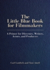 The Little Blue Book for Filmmakers : A Primer for Directors, Writers, Actors and Producers - Book