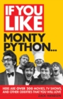 If You Like Monty Python... : Here Are Over 200 Movies, TV Shows and Other Oddities That You Will Love - eBook