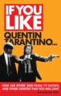 If You Like Quentin Tarantino... : Here Are Over 200 Films, TV Shows and Other Oddities That You Will Love - eBook