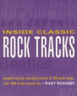 Inside Classic Rock Tracks : Songwriting and Recording Secrets of 100 Great Songs from 1960 to the Present Day - Book