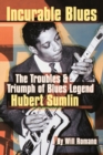 Incurable Blues : The Troubles & Triumph of Blues Legend Hubert Sumlin - Book