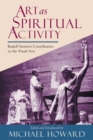 Art as Spiritual Activity : Lectures and Writings by Rudolf Steiner - Book