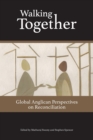Walking Together : Global Anglican Perspectives on Reconciliation - Book
