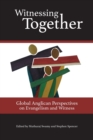 Witnessing Together : Global Anglican Perspectives on Evangelism and Witness - Book